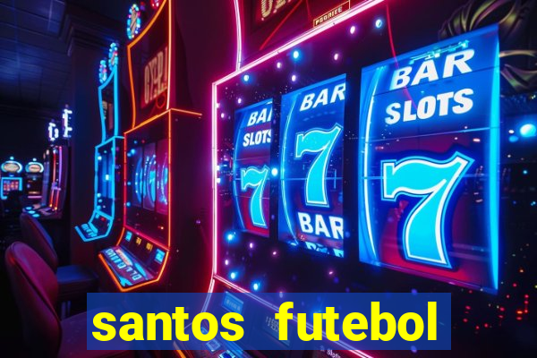 santos futebol clube peneiras